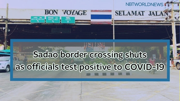 The Sadao crossing on the Thailand-Malaysia border in Songkhlais temporarily closed as two officials have been found infected with the coronavirus.