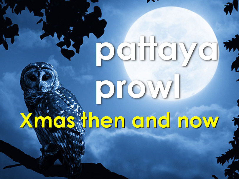 Pattaya Prowl: Xmas then and now